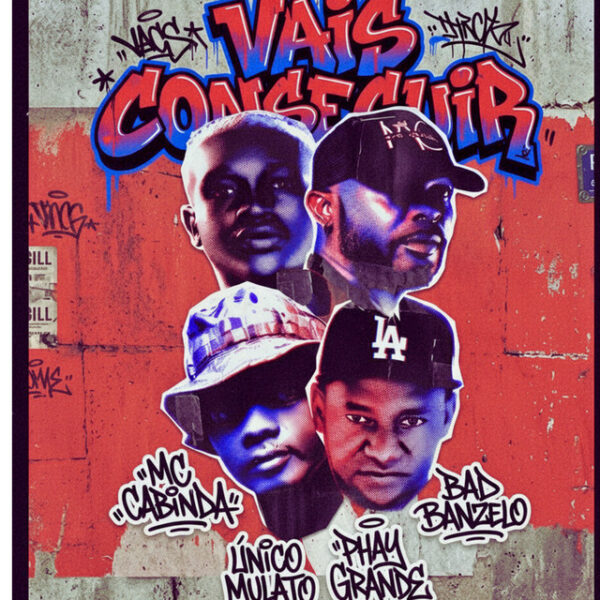 VAIS CONSEGUIR — MC CABINDA x ISNELL SHANELL x BADIBANZELO x PHAY GRANDE O POETA