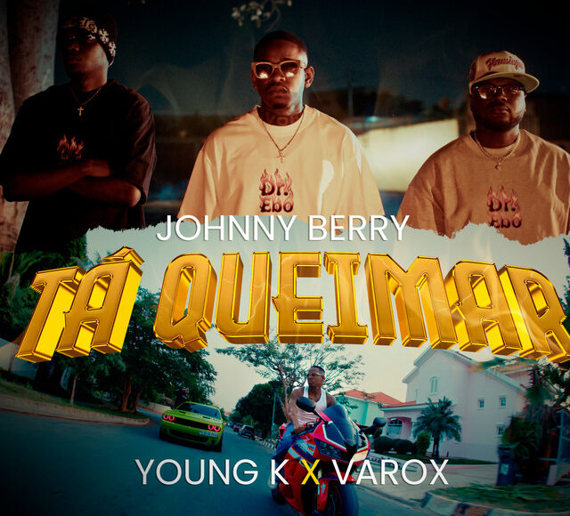 Johnny Berry lança o single "Tá Queimar" com participação de Young K e Verox, disponível para download e streaming no Spotify, Apple Music e YouTube.